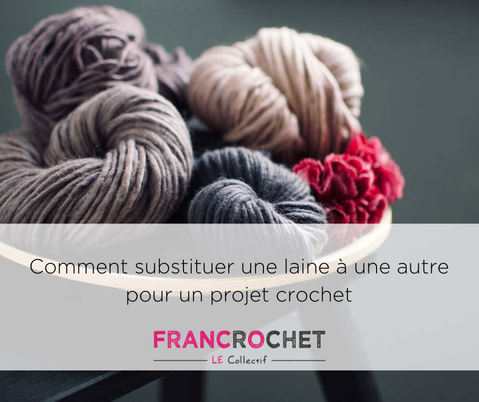 Choisir la laine pour son projet de crochet - Francrochet, Le